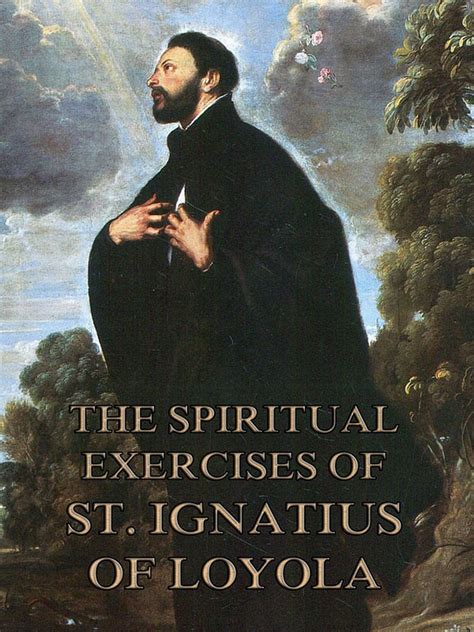 Ignatius of Loyola Quotes (Author of The Spiritual Exercises).